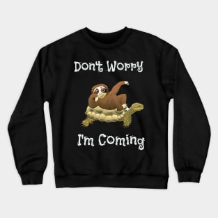 Funny Don't Worry I'm Coming Sloth & Turtle Crewneck Sweatshirt